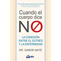 Cuando el cuerpo dice no: La conexión entre el estréss y la enfermedad: La conexión entre el estrés y la enfermedad…
